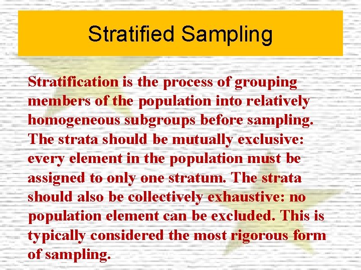 Stratified Sampling Stratification is the process of grouping members of the population into relatively