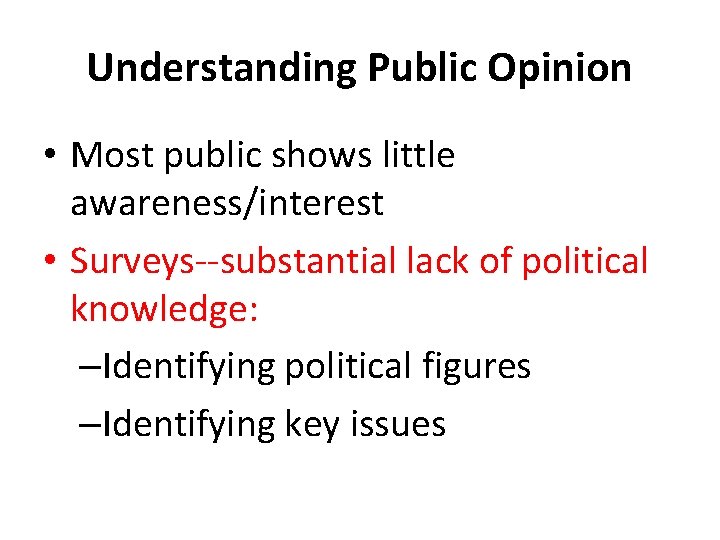 Understanding Public Opinion • Most public shows little awareness/interest • Surveys--substantial lack of political