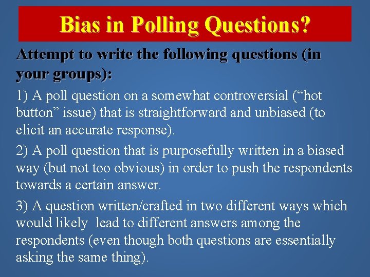 Bias in Polling Questions? Attempt to write the following questions (in your groups): 1)