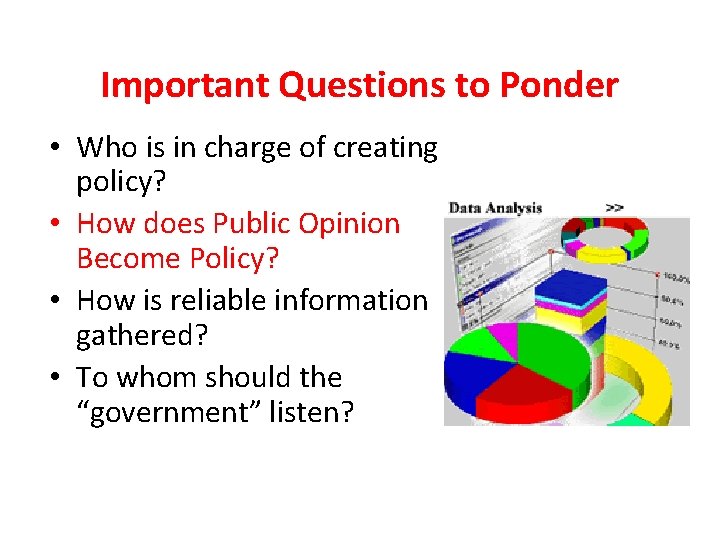 Important Questions to Ponder • Who is in charge of creating policy? • How