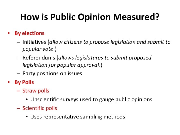 How is Public Opinion Measured? • By elections – Initiatives (allow citizens to propose