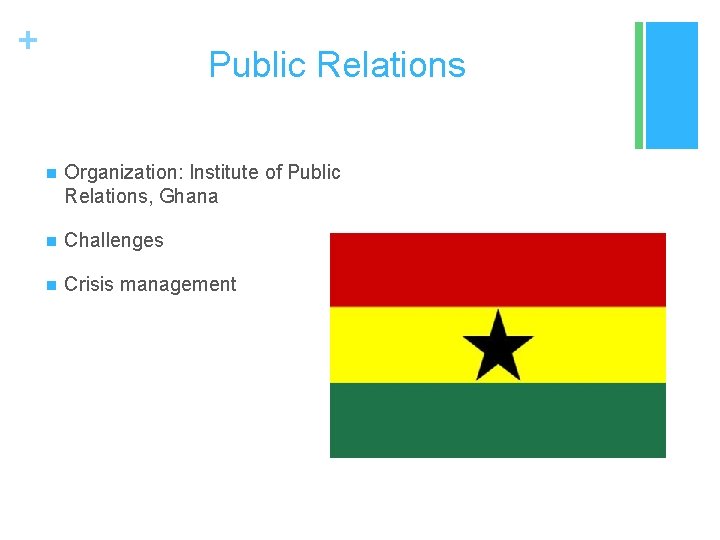 + Public Relations n Organization: Institute of Public Relations, Ghana n Challenges n Crisis