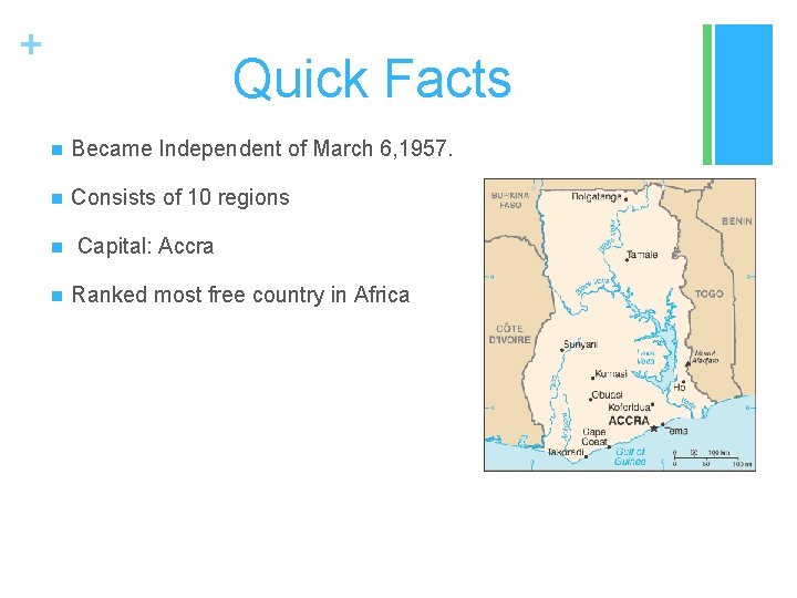 + Quick Facts n Became Independent of March 6, 1957. n Consists of 10