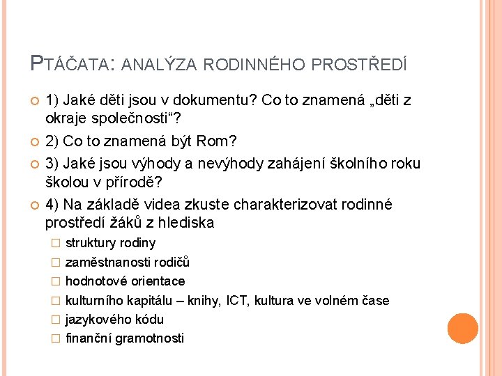 PTÁČATA: ANALÝZA RODINNÉHO PROSTŘEDÍ 1) Jaké děti jsou v dokumentu? Co to znamená „děti PTÁČATA: ANALÝZA RODINNÉHO PROSTŘEDÍ 1) Jaké děti jsou v dokumentu? Co to znamená „děti
