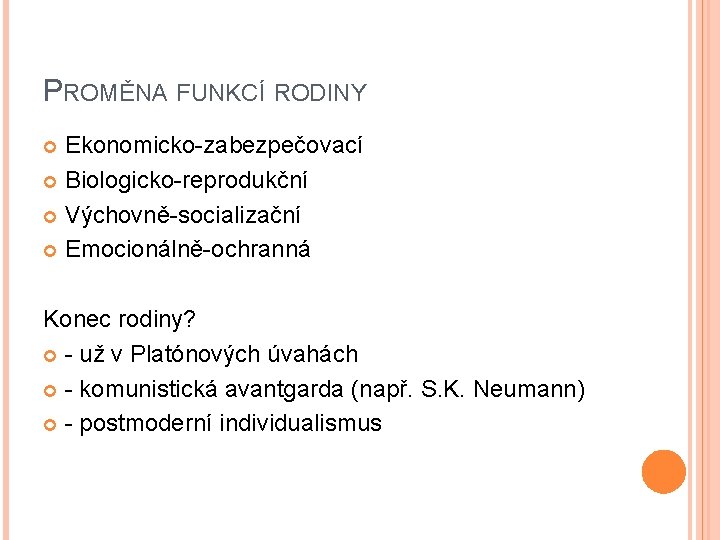 PROMĚNA FUNKCÍ RODINY Ekonomicko-zabezpečovací Biologicko-reprodukční Výchovně-socializační Emocionálně-ochranná Konec rodiny? - už v Platónových úvahách PROMĚNA FUNKCÍ RODINY Ekonomicko-zabezpečovací Biologicko-reprodukční Výchovně-socializační Emocionálně-ochranná Konec rodiny? - už v Platónových úvahách