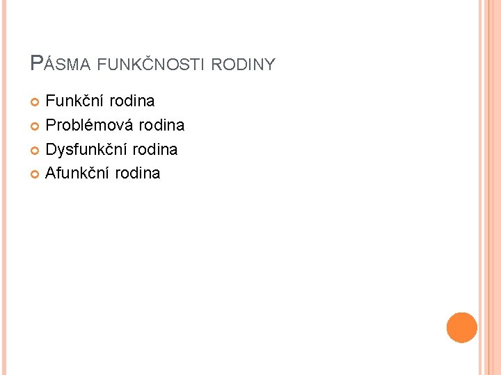 PÁSMA FUNKČNOSTI RODINY Funkční rodina Problémová rodina Dysfunkční rodina Afunkční rodina PÁSMA FUNKČNOSTI RODINY Funkční rodina Problémová rodina Dysfunkční rodina Afunkční rodina