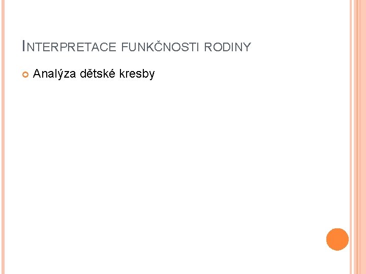 INTERPRETACE FUNKČNOSTI RODINY Analýza dětské kresby INTERPRETACE FUNKČNOSTI RODINY Analýza dětské kresby