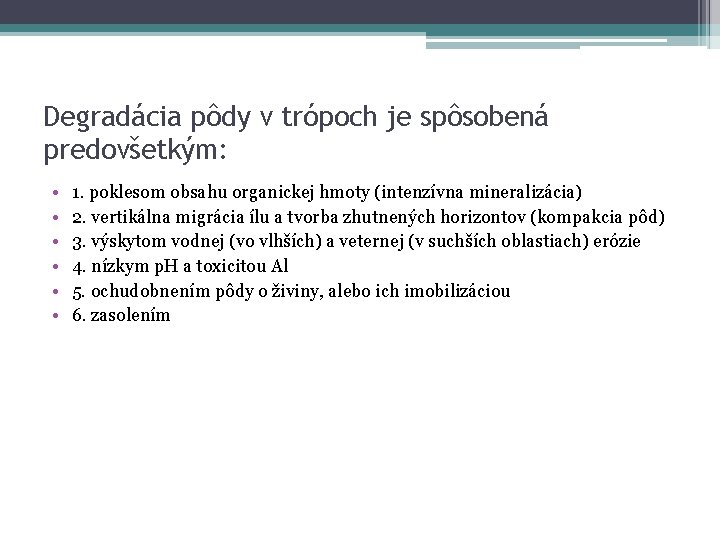 Degradácia pôdy v trópoch je spôsobená predovšetkým: • • • 1. poklesom obsahu organickej