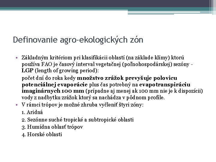 Definovanie agro-ekologických zón • Základným kritériom pri klasifikácii oblastí (na základe klímy) ktorú používa