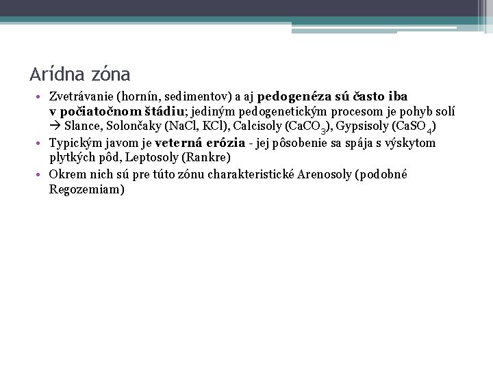 Arídna zóna • Zvetrávanie (hornín, sedimentov) a aj pedogenéza sú často iba v počiatočnom