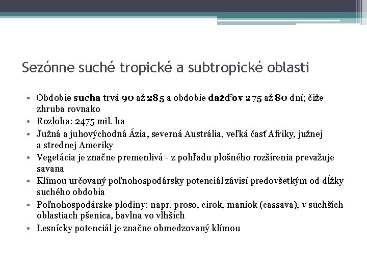 Sezónne suché tropické a subtropické oblasti • Obdobie sucha trvá 90 až 285 a