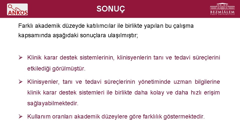 SONUÇ Farklı akademik düzeyde katılımcılar ile birlikte yapılan bu çalışma kapsamında aşağıdaki sonuçlara ulaşılmıştır;