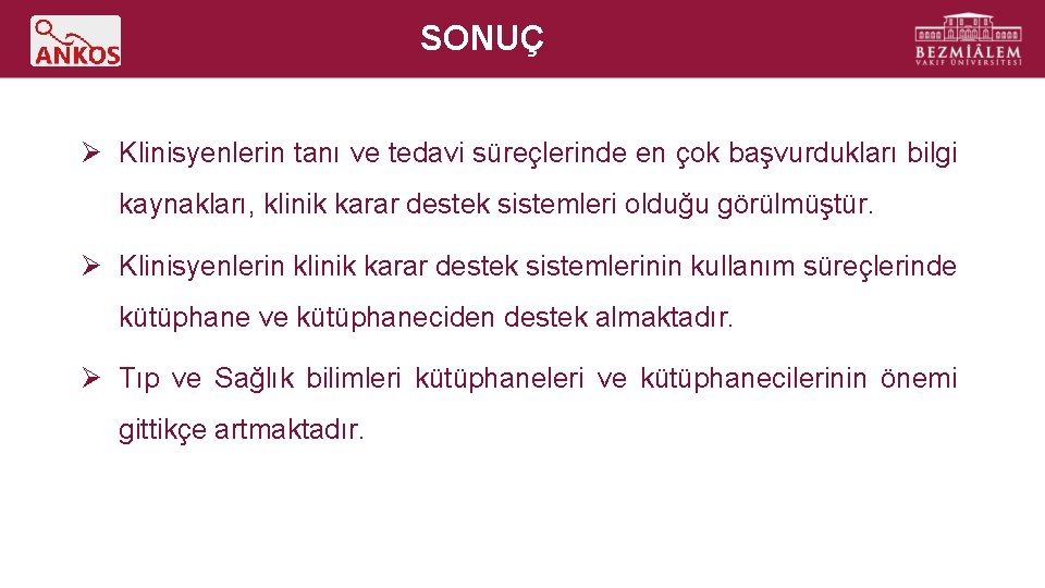 SONUÇ Ø Klinisyenlerin tanı ve tedavi süreçlerinde en çok başvurdukları bilgi kaynakları, klinik karar