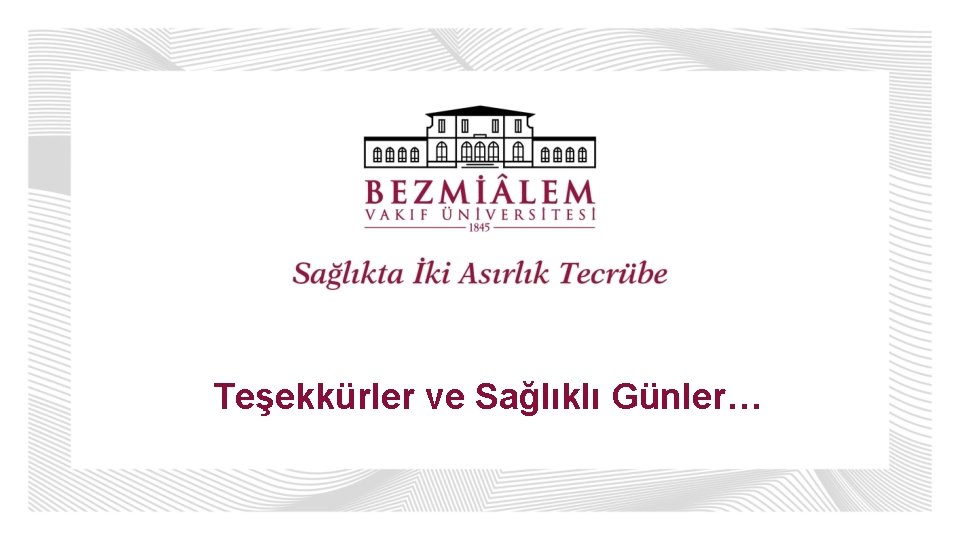 Teşekkürler ve Sağlıklı Günler… 
