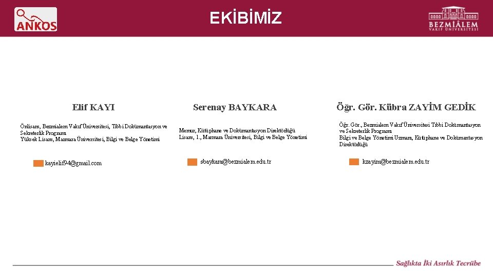 EKİBİMİZ Elif KAYI Önlisans, Bezmialem Vakıf Üniversitesi, Tıbbi Dokümantasyon ve Sekreterlik Programı Yüksek Lisans,