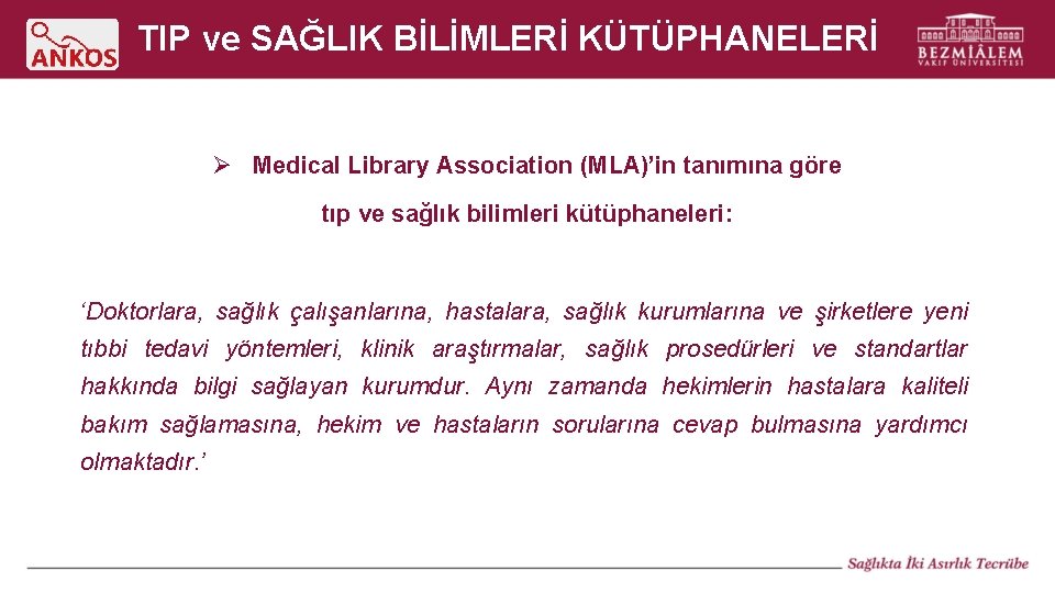 TIP ve SAĞLIK BİLİMLERİ KÜTÜPHANELERİ Ø Medical Library Association (MLA)’in tanımına göre tıp ve