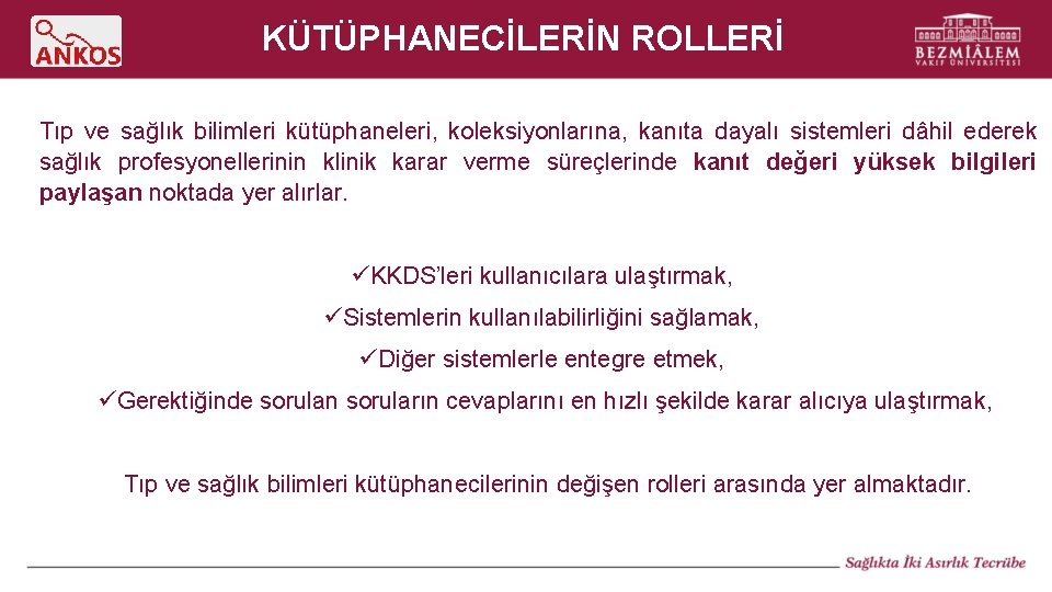 KÜTÜPHANECİLERİN ROLLERİ Tıp ve sağlık bilimleri kütüphaneleri, koleksiyonlarına, kanıta dayalı sistemleri dâhil ederek sağlık