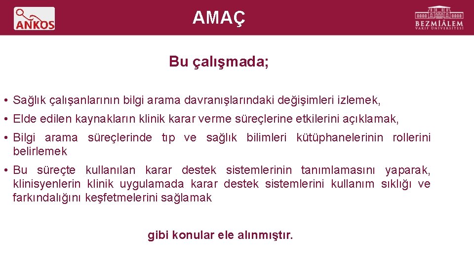 AMAÇ Bu çalışmada; • Sağlık çalışanlarının bilgi arama davranışlarındaki değişimleri izlemek, • Elde edilen