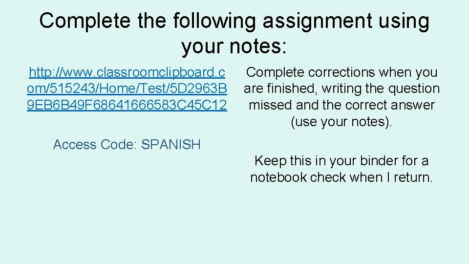 Complete the following assignment using your notes: http: //www. classroomclipboard. c om/515243/Home/Test/5 D 2963