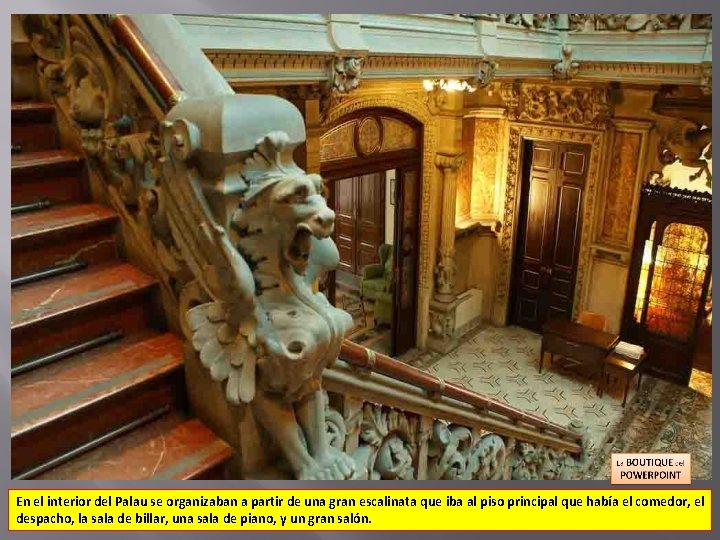 En el interior del Palau se organizaban a partir de una gran escalinata que