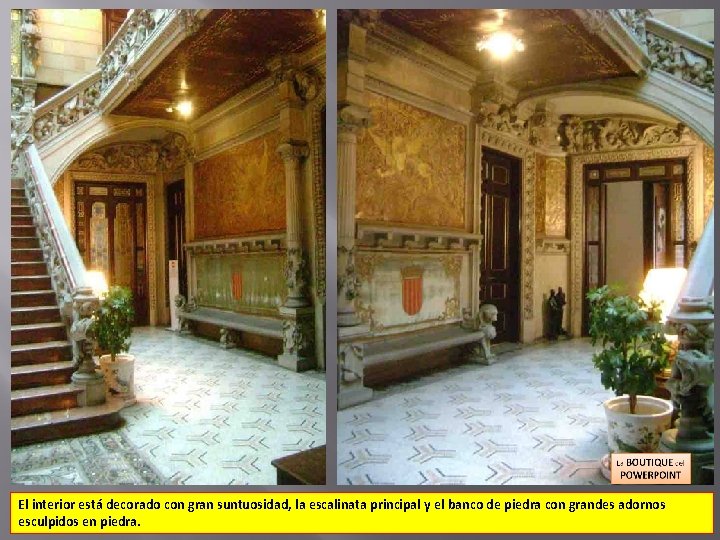 El interior está decorado con gran suntuosidad, la escalinata principal y el banco de
