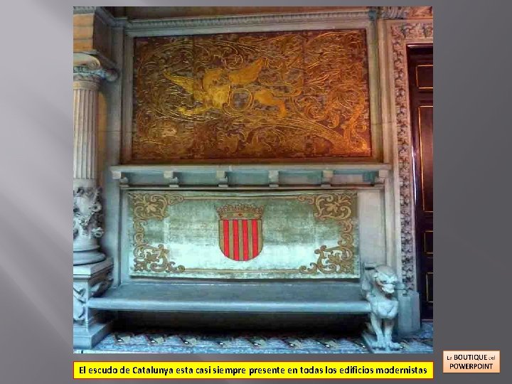 El escudo de Catalunya esta casi siempre presente en todas los edificios modernistas 