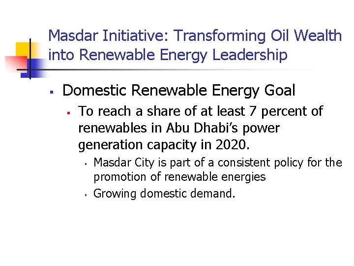 Masdar Initiative: Transforming Oil Wealth into Renewable Energy Leadership § Domestic Renewable Energy Goal