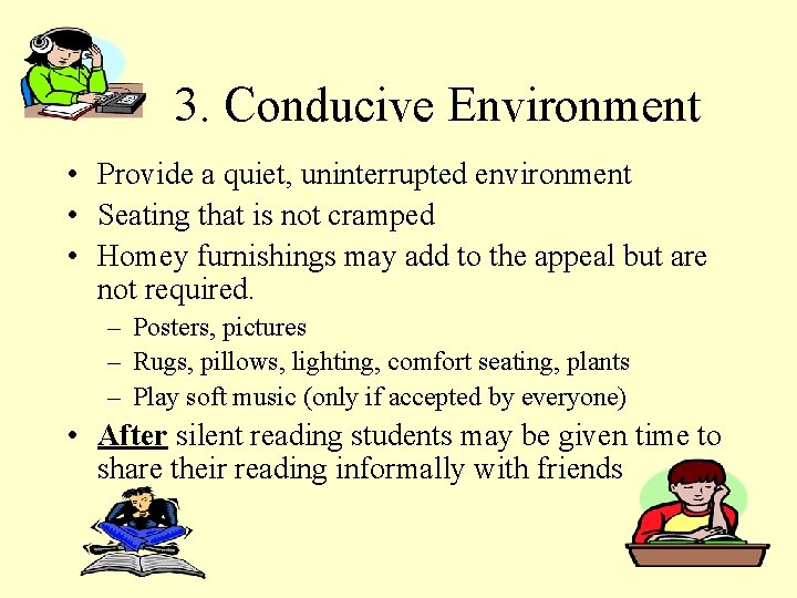 3. Conducive Environment • Provide a quiet, uninterrupted environment • Seating that is not