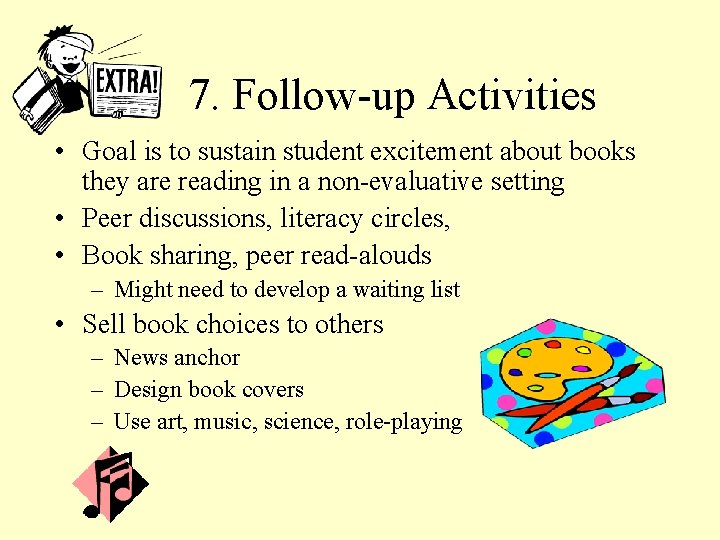 7. Follow-up Activities • Goal is to sustain student excitement about books they are