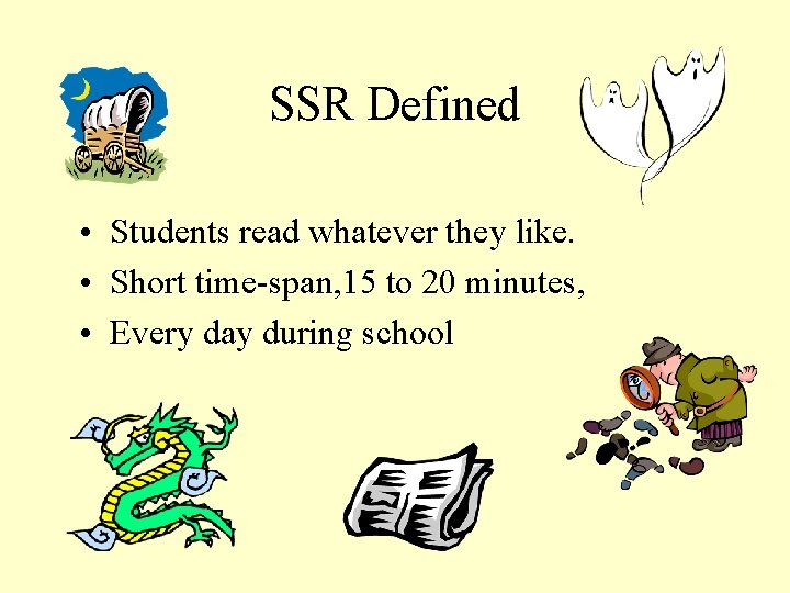 SSR Defined • Students read whatever they like. • Short time-span, 15 to 20