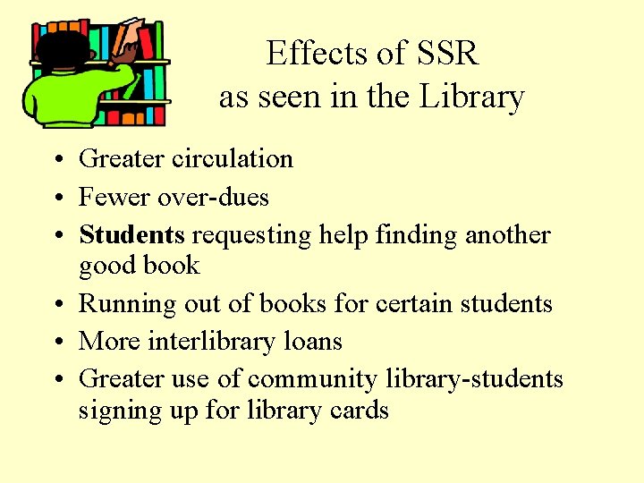 Effects of SSR as seen in the Library • Greater circulation • Fewer over-dues