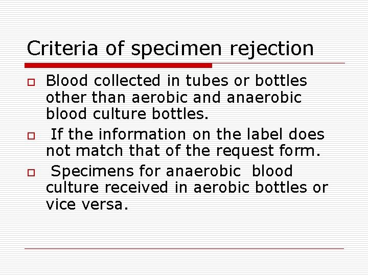 Criteria of specimen rejection o o o Blood collected in tubes or bottles other
