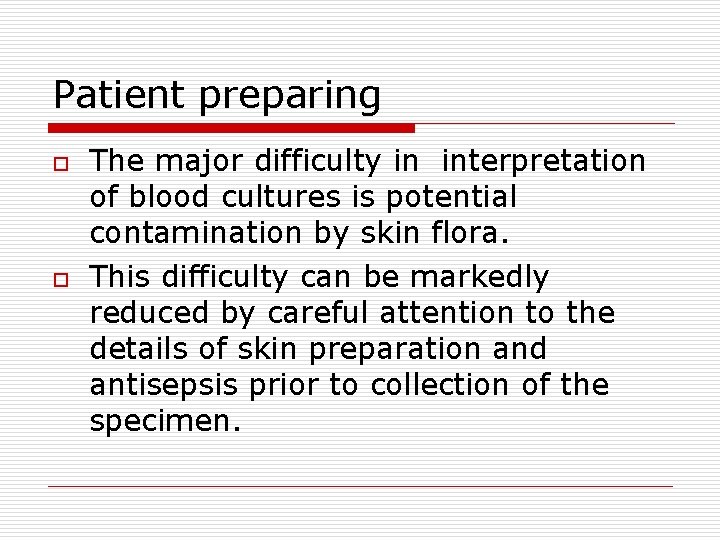 Patient preparing o o The major difficulty in interpretation of blood cultures is potential