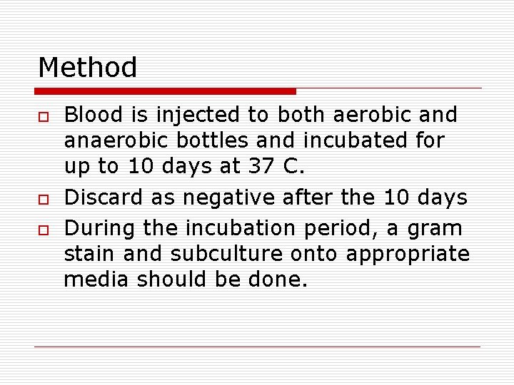Method o o o Blood is injected to both aerobic and anaerobic bottles and