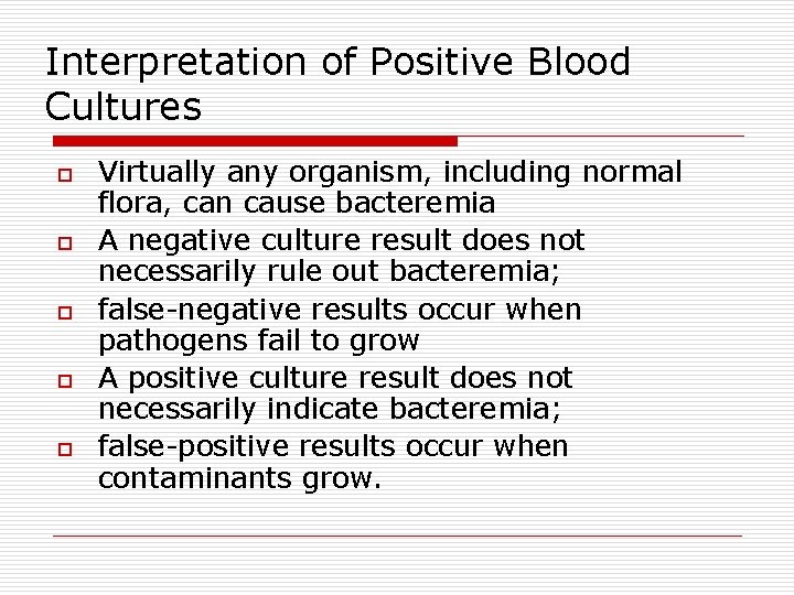 Interpretation of Positive Blood Cultures o o o Virtually any organism, including normal flora,