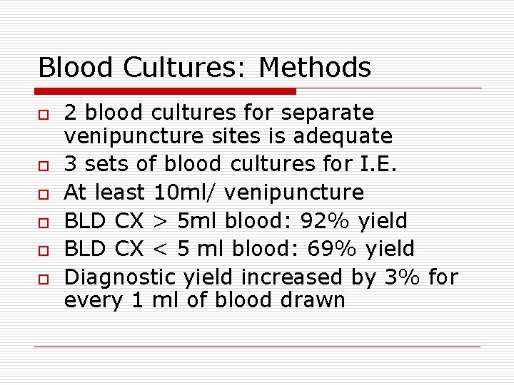 Blood Cultures: Methods o o o 2 blood cultures for separate venipuncture sites is