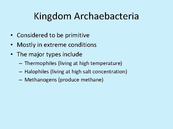 Kingdom Archaebacteria • Considered to be primitive • Mostly in extreme conditions • The