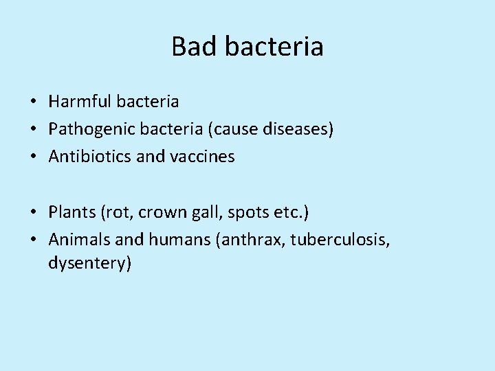 Bad bacteria • Harmful bacteria • Pathogenic bacteria (cause diseases) • Antibiotics and vaccines