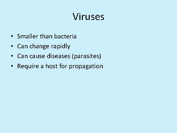 Viruses • • Smaller than bacteria Can change rapidly Can cause diseases (parasites) Require