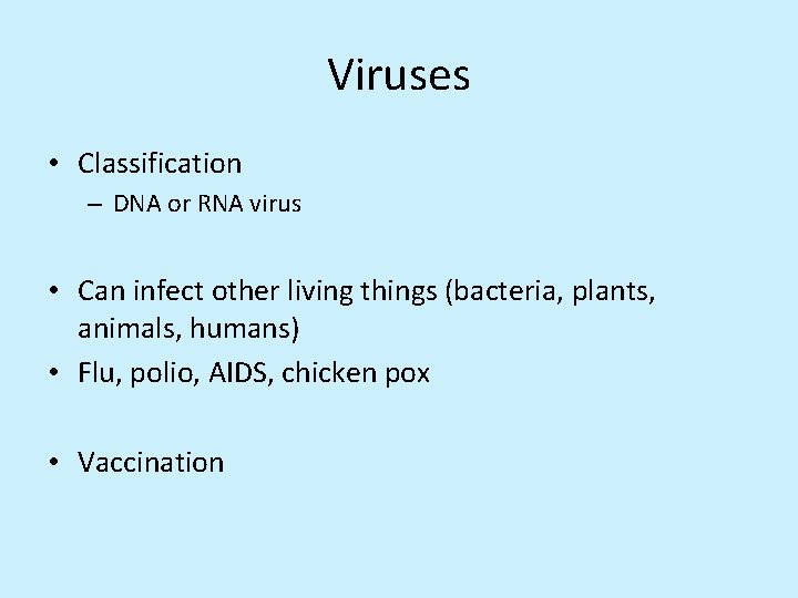 Viruses • Classification – DNA or RNA virus • Can infect other living things