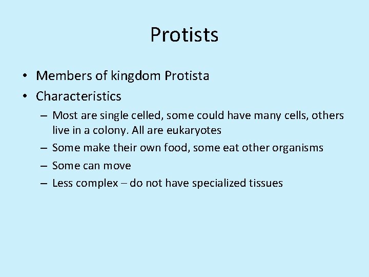 Protists • Members of kingdom Protista • Characteristics – Most are single celled, some