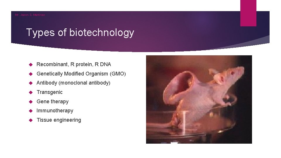 Mr. Jason S. Martinez Types of biotechnology Recombinant, R protein, R DNA Genetically Modified