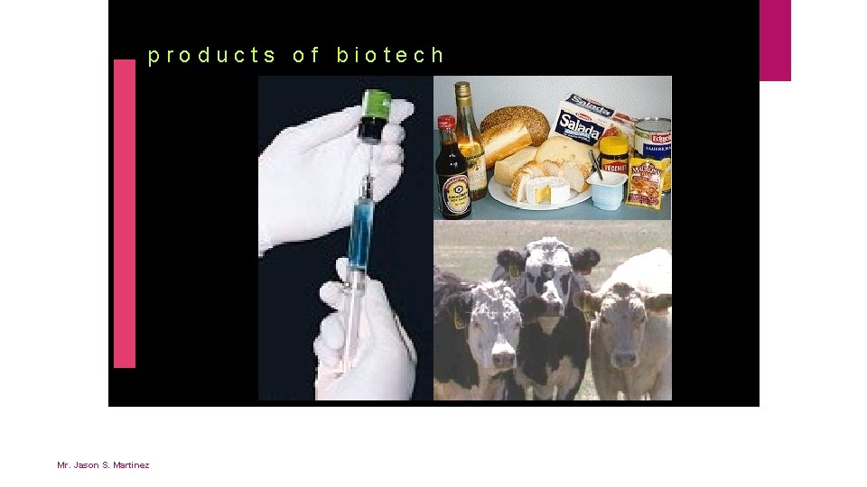 products of biotech Mr. Jason S. Martinez 