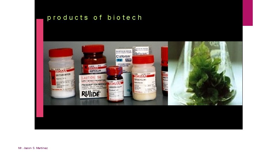 products of biotech Mr. Jason S. Martinez 