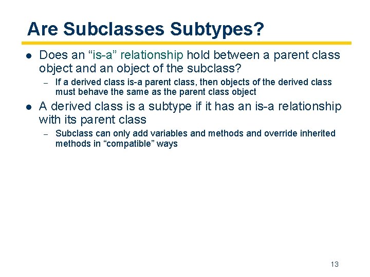 Are Subclasses Subtypes? l Does an “is-a” relationship hold between a parent class object