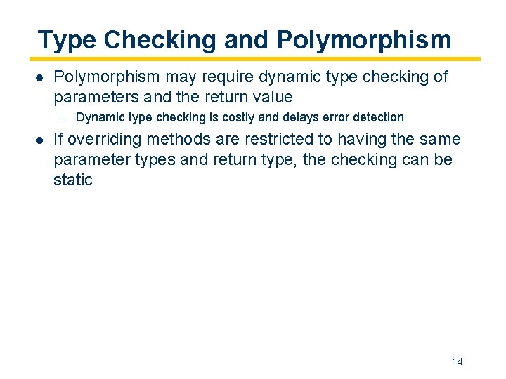 Type Checking and Polymorphism l Polymorphism may require dynamic type checking of parameters and