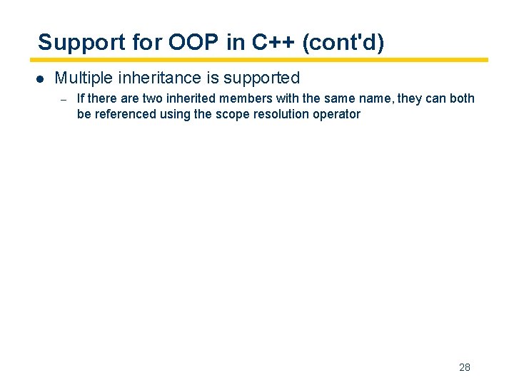 Support for OOP in C++ (cont'd) l Multiple inheritance is supported – If there