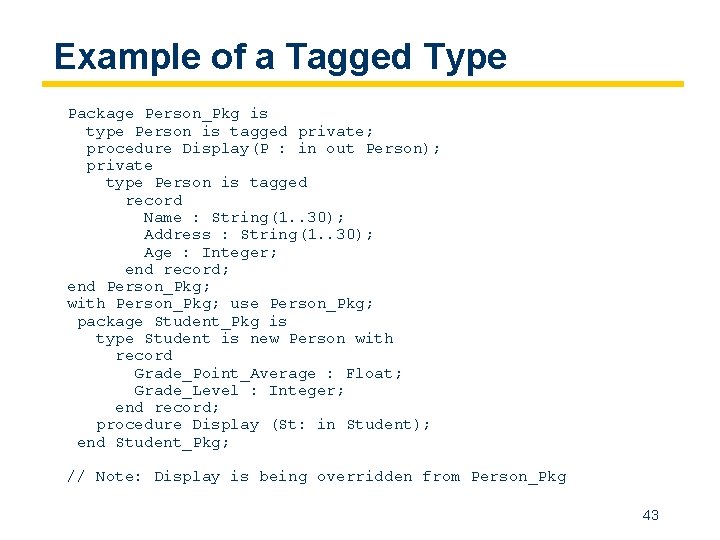 Example of a Tagged Type Package Person_Pkg is type Person is tagged private; procedure