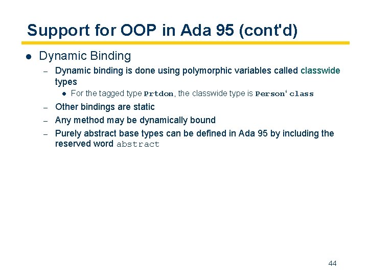 Support for OOP in Ada 95 (cont'd) l Dynamic Binding – Dynamic binding is