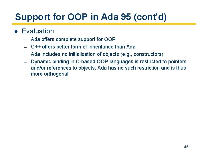 Support for OOP in Ada 95 (cont'd) l Evaluation – – Ada offers complete